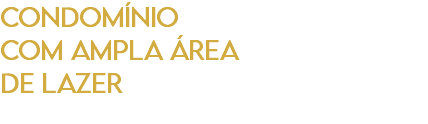 CONDOMÍNIO COM AMPLA ÁREA DE LAZER 
